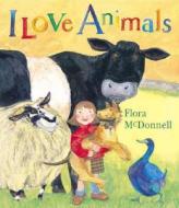 I Love Animals di Flora McDonnell edito da Candlewick Press (MA)
