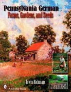Pennsylvania German Farms, Gardens, and Seeds di Irwin Richman edito da Schiffer Publishing Ltd