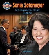 Sonia Sotomayor: U.S. Supreme Court Justice di Alex Van Tol edito da CRABTREE PUB
