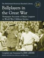 Ballplayers in the Great War di Jim Leeke edito da McFarland