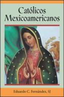 Católicos Mexicoamericanos di Eduardo C. Fernández edito da PAULIST PR