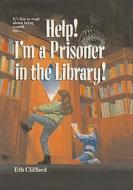 Help, I'm a Prisoner in the Library! di Eth Clifford edito da Perfection Learning