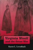 Virginia Woolf and the Great War di Karen L. Levenback edito da SYRACUSE UNIV PR