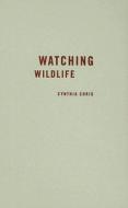 Watching Wildlife di Cynthia Chris edito da University of Minnesota Press