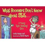 What Boomers Don't Know About Sex di Lina Knaus edito da Meadowbrook Press,u.s.