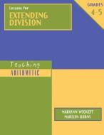 Lessons for Extending Division, Grades 4-5 di Marilyn Burns, Maryann Wickett edito da MATH SOLUTIONS PUBN