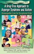 A Drug-Free Approach to Asperger Syndrome and Autism: Homeopathic Care for Exceptional Kids di Judyth Reichenberg-Ullman, Robert Ullman, Ian Luepker edito da PICNIC POINT PR