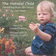 The Natural Child: Parenting from the Heart di Jan Hunt edito da Natural Child Project