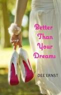 Better Than Your Dreams di Dee Ernst edito da Dee Ernst