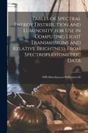 Tables of Spectral Energy Distribution and Luminosity for Use in Computing Light Transmissions and Relative Brightness From Spectrophotometric Data; N di Anonymous edito da LIGHTNING SOURCE INC
