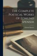 The Complete Poetical Works of Edmund Spenser di Edmund Spenser edito da LEGARE STREET PR