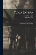 Yoga Sastra: The Yoga Sutras of Patenjali Examined: With a Notice of Swami Vivekananda's Yoga Philosophy di John Murdoch, Patañjali Patañjali edito da LEGARE STREET PR