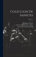 Coleccion De Sainetes; Volume 1 di Juan Eugenio Hartzenbusch, Francisco Martínez De La Rosa, Pietro Napoli Signorelli edito da LEGARE STREET PR