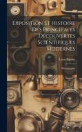 Exposition Et Histoire Des Principales Découvertes Scientifiques Modernes: Photographie di Louis Figuier edito da LEGARE STREET PR