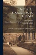 Medical Education in Europe: A Report to the Carnegie Foundation for the Advancement of Teaching, Issue 6 di Henry Smith Pritchett, Abraham Flexner edito da LEGARE STREET PR