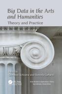 Big Data In The Arts And Humanities di Giovanni Schiuma, Daniela Carlucci edito da Taylor & Francis Ltd