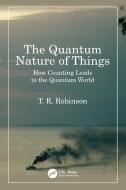 The Quantum Nature Of Things di T R Robinson edito da Taylor & Francis Ltd