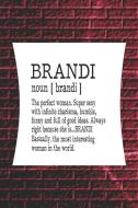 Brandi Noun [ Brandi ] the Perfect Woman Super Sexy with Infinite Charisma, Funny and Full of Good Ideas. Always Right B