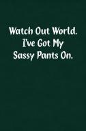 Watch Out World. I've Got My Sassy Pants On.: Fun Gag Gift Notebook for Women or Men di Candlelight Publications edito da INDEPENDENTLY PUBLISHED
