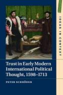 Trust in Early Modern International Political Thought, 1598¿1713 di Peter Schr¿der edito da Cambridge University Press