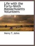 Life with the Forty-Ninth Massachusetts Volunteers di Henry T. Johns edito da BCR (BIBLIOGRAPHICAL CTR FOR R