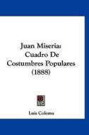 Juan Miseria: Cuadro de Costumbres Populares (1888) di Luis Coloma edito da Kessinger Publishing