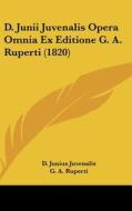 D. Junii Juvenalis Opera Omnia Ex Editione G. A. Ruperti (1820) di Decimus Junius Juvenalis Juvenal, G. A. Ruperti, D. Junius Juvenalis edito da Kessinger Publishing