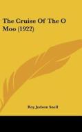 The Cruise of the O Moo (1922) di Roy Judson Snell edito da Kessinger Publishing