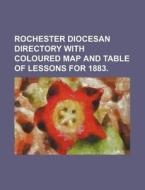Rochester Diocesan Directory with Coloured Map and Table of Lessons for 1883. di Books Group edito da Rarebooksclub.com