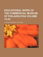 Educational Work of the Commercial Museum of Philadelphia Volume 13-23 di Charles Robinson Toothaker edito da Rarebooksclub.com