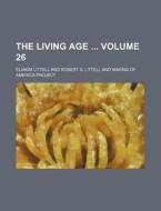 The Living Age Volume 26 di Eliakim Littell edito da Rarebooksclub.com