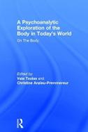 A Psychoanalytic Exploration Of The Body In Today's World edito da Taylor & Francis Ltd