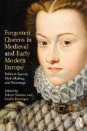 Forgotten Queens in Medieval and Early Modern Europe di Valerie Schutte edito da Taylor & Francis Ltd