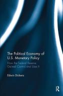 The Political Economy of U.S. Monetary Policy di Edwin (Saint Peter's University Dickens edito da Taylor & Francis Ltd