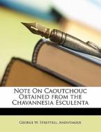 Note On Caoutchouc Obtained From The Chavannesia Esculenta di George W. Strettell, Anonymous edito da Nabu Press