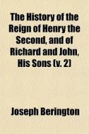 The History Of The Reign Of Henry The Se di Joseph Berington edito da General Books