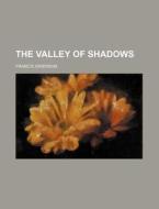 The Valley Of Shadows di Francis Grierson edito da General Books Llc