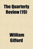 The Quarterly Review 19 di William Gifford edito da Rarebooksclub.com