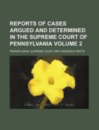 Reports Of Cases Argued And Determined I di Pennsylvania. Court edito da Rarebooksclub.com