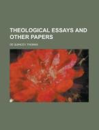 Theological Essays And Other Papers - Vo di Thomas de Quincey edito da Rarebooksclub.com