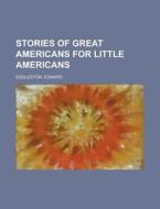 Stories of Great Americans for Little Americans di Edward Eggleston edito da Books LLC, Reference Series