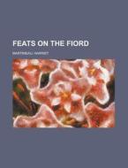 Feats On The Fiord di Harriet Martineau edito da Rarebooksclub.com
