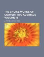 The Choice Works Of Cooper Volume 16 ; di James Fenimore Cooper edito da Rarebooksclub.com