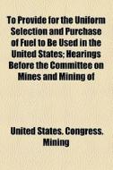 To Provide For The Uniform Selection And di United States Congress Mining edito da General Books