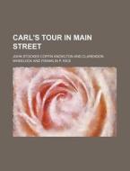Carl's Tour In Main Street di John Stocker Coffin Knowlton edito da Rarebooksclub.com