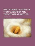 Uncle Daniel's Story Of Tom Anderson A di John Mcelroy edito da Rarebooksclub.com