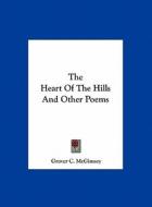 The Heart of the Hills and Other Poems di Grover C. McGimsey edito da Kessinger Publishing
