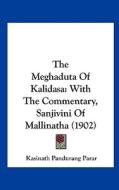 The Meghaduta of Kalidasa: With the Commentary, Sanjivini of Mallinatha (1902) di Kasinath Pandurang Parar edito da Kessinger Publishing