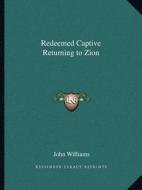 Redeemed Captive Returning to Zion di John Williams edito da Kessinger Publishing