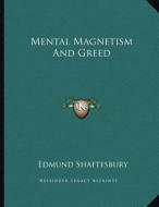 Mental Magnetism and Greed di Edmund Shaftesbury edito da Kessinger Publishing